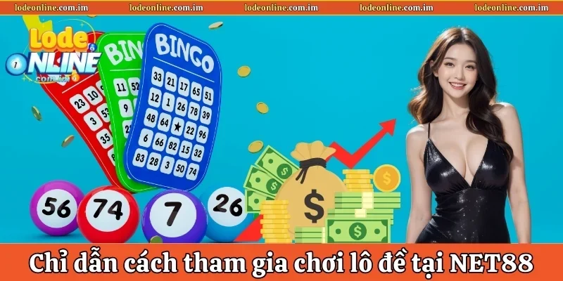 Chỉ dẫn cách tham gia chơi lô đề tại NET88